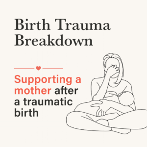 Line art illustration of a mother holding a baby with the cover text Birth Trauma Breakdown and Supporting a mother after a traumatic birth The background is light beige and accent features a small heart motif
