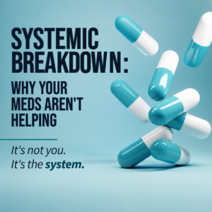 Promotional image about why medications may not work, highlighting a systemic issue in healthcare with pills and bold text: 'Systemic breakdown: Why your meds aren't helping.'